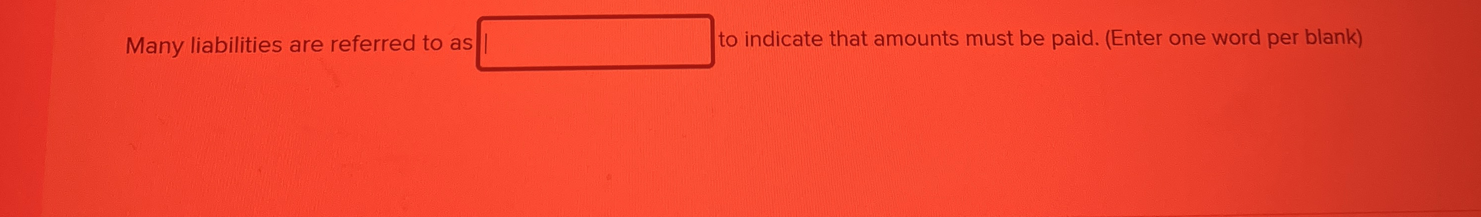 Many liabilities are referred to a: to indicate