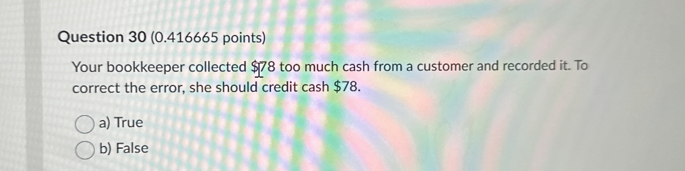 Question 3 0 ( 0 . 4 1 6 6 6 5 points ) Your