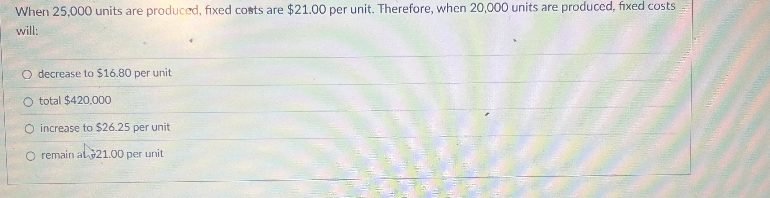 When 2 5 , 0 0 0 units are produced, fixed cotsts