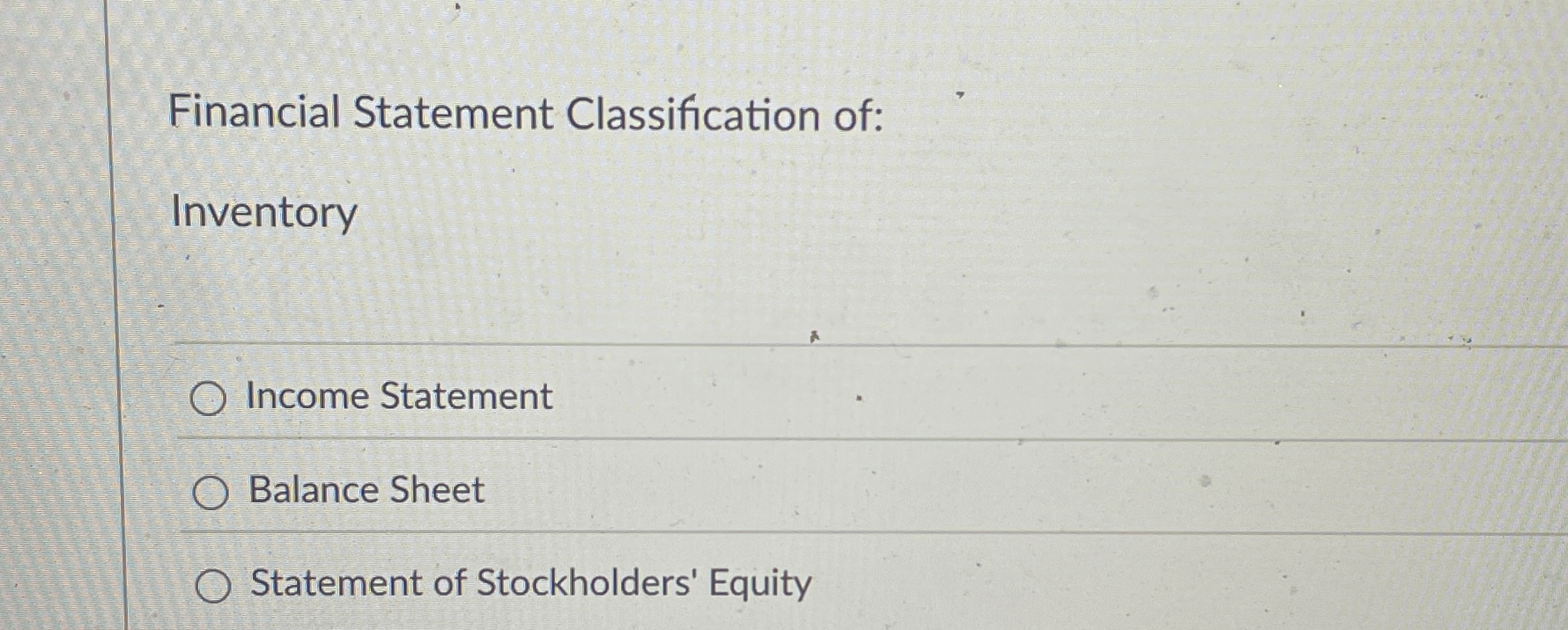 Financial Statement Classification of: Inventory