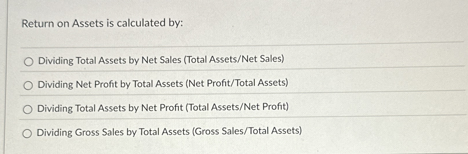 Return on Assets is calculated by: Dividing Total