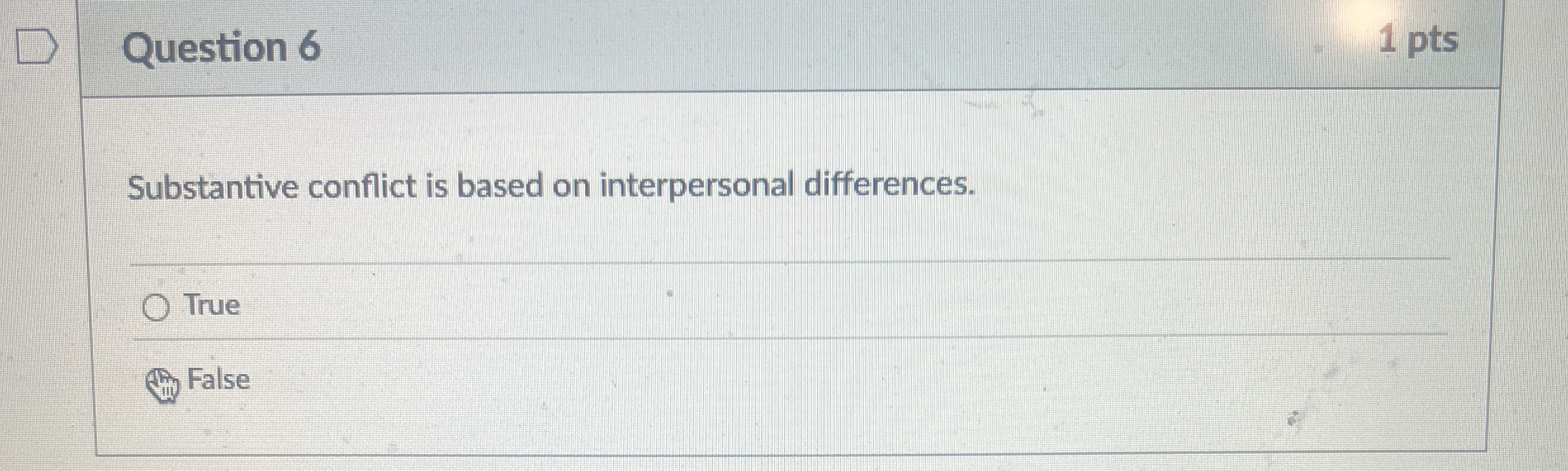 Question 6 1 pts Substantive conflict is based on