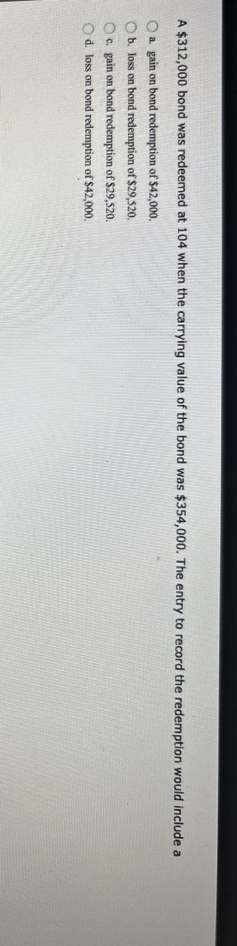 A $ 3 1 2 , 0 0 0 bond was redeemed at 1 0 4 when