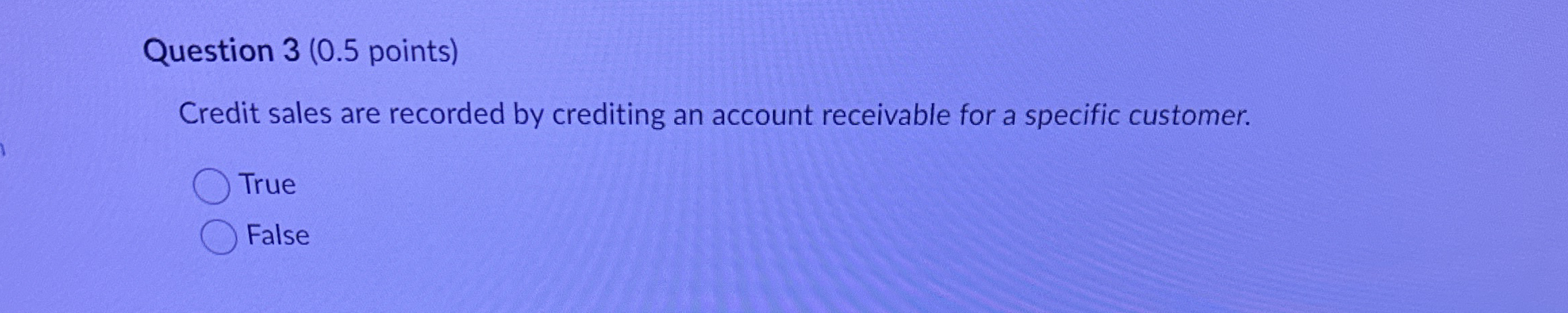 Question 3 ( 0 . 5 points ) Credit sales are