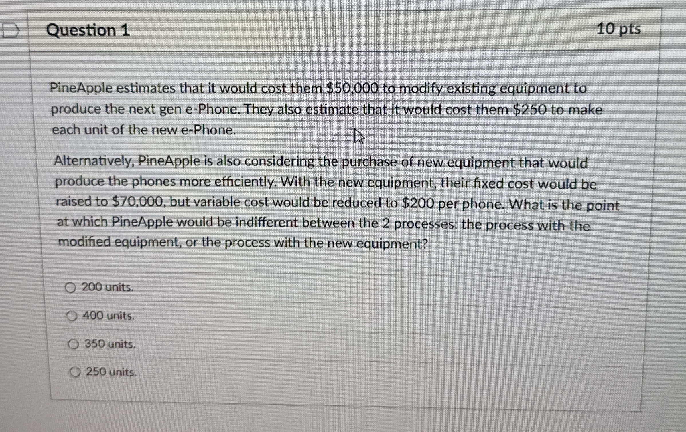 Question 1 1 0 pts PineApple estimates that it
