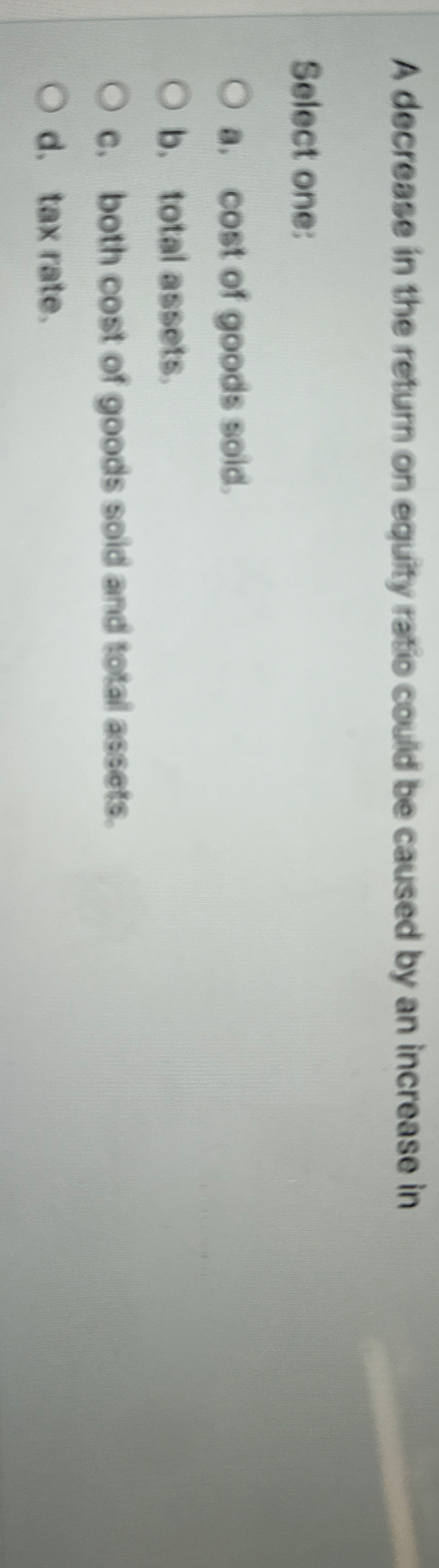 A decrease in the return on equity ratio could be