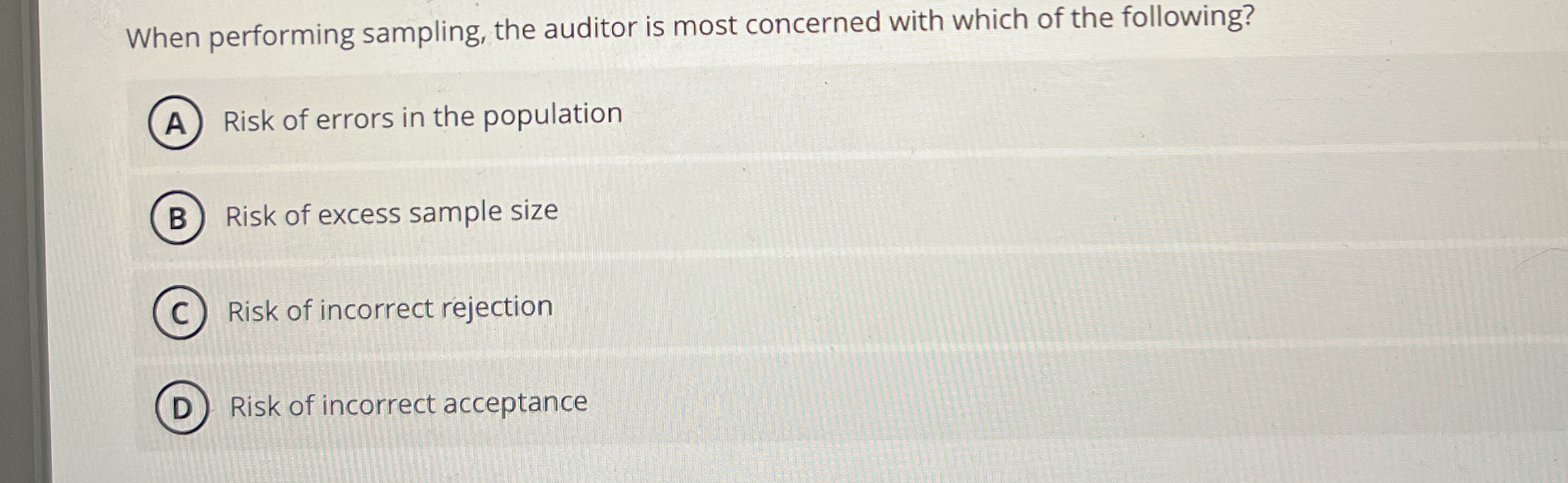 When performing sampling, the auditor is most