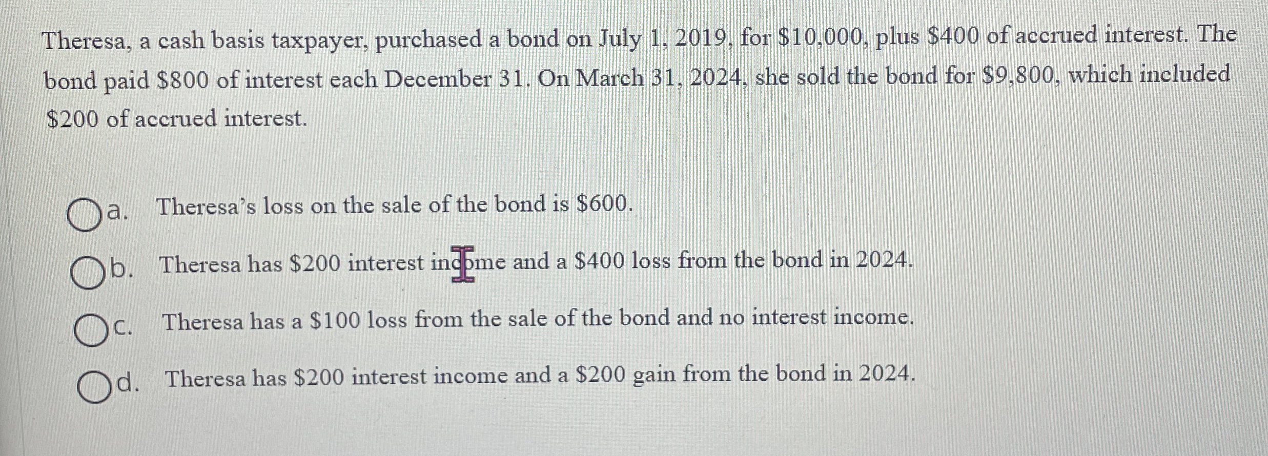 Theresa, a cash basis taxpayer, purchased a bond