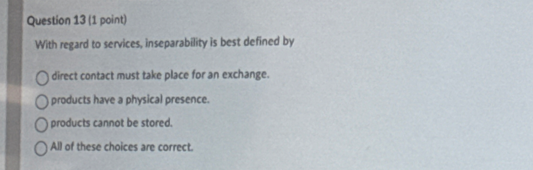 Question 1 3 ( 1 point ) With regard to services,