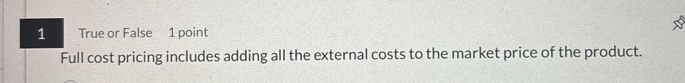 1 True or False 1 point Full cost pricing