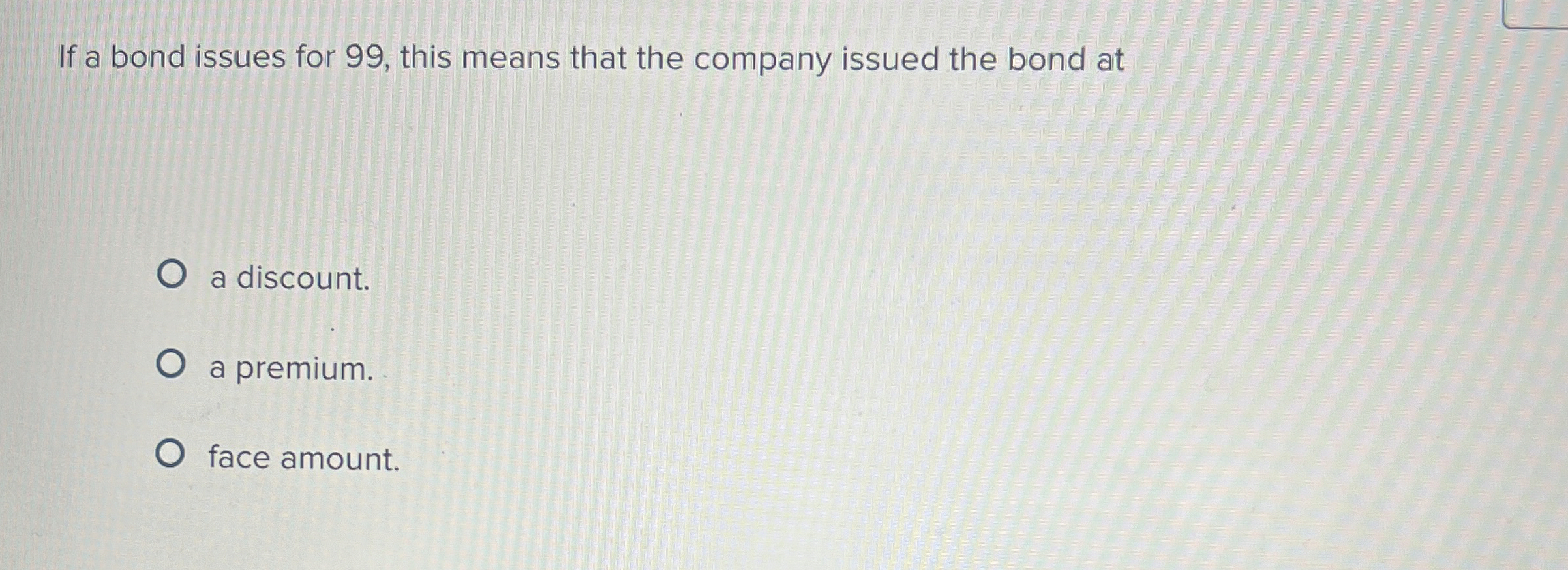 If a bond issues for 9 9 , this means that the