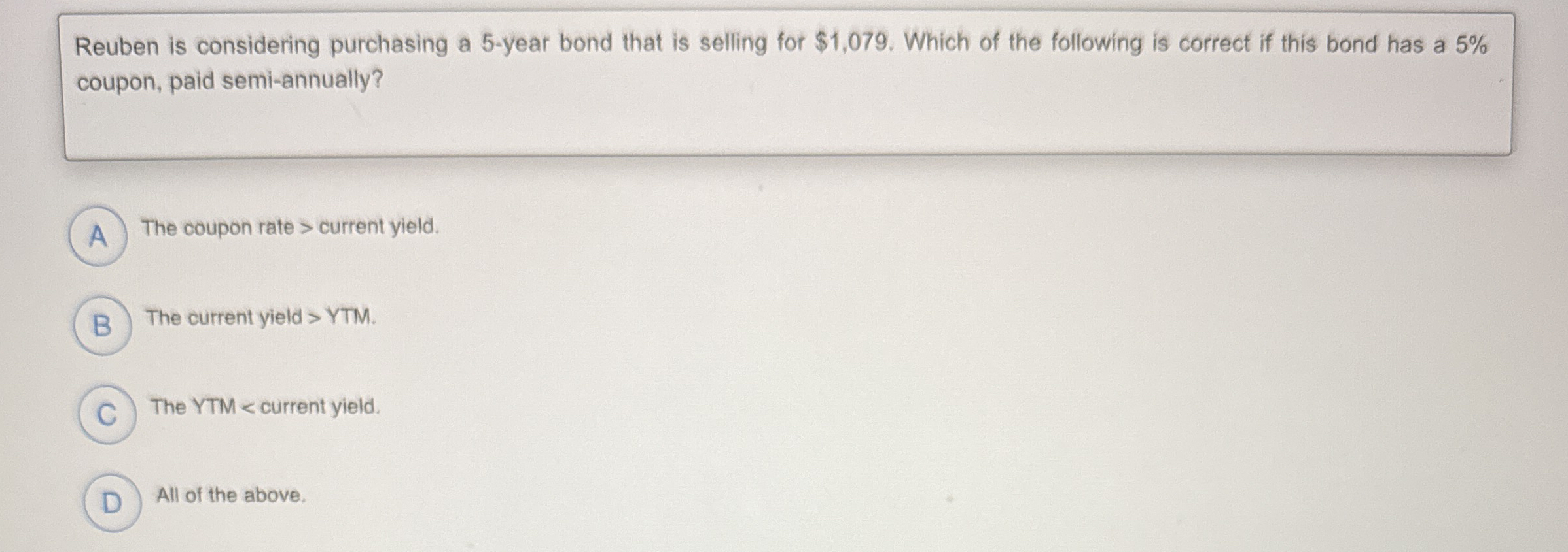 Reuben is considering purchasing a 5 - year bond