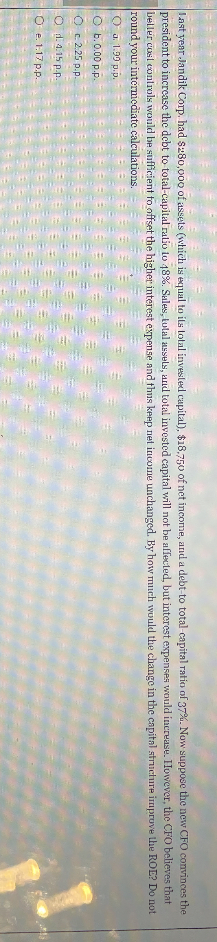 Last year Jandik Corp. had $ 2 8 0 , 0 0 0 of