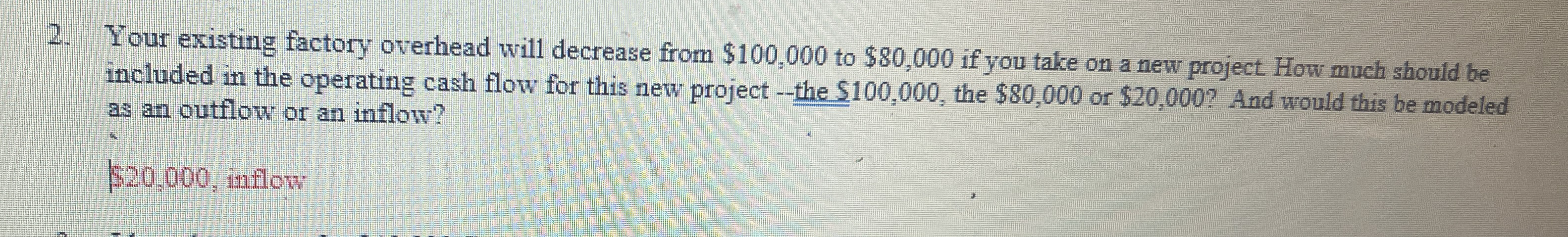 Your existing factory overhead will decrease from