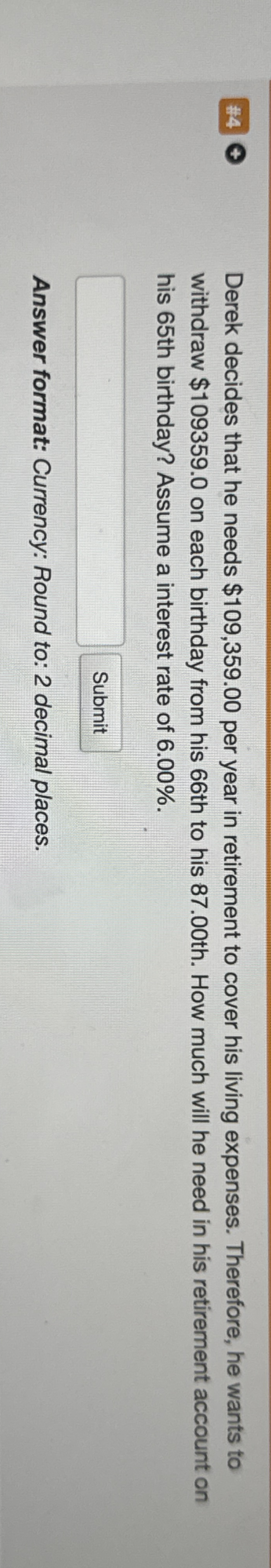 Derek decides that he needs $ 1 0 9 , 3 5 9 . 0 0