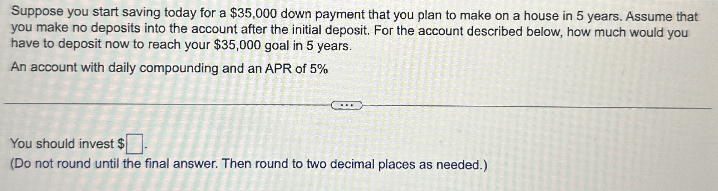 Suppose you start saving today for a $ 3 5 , 0 0