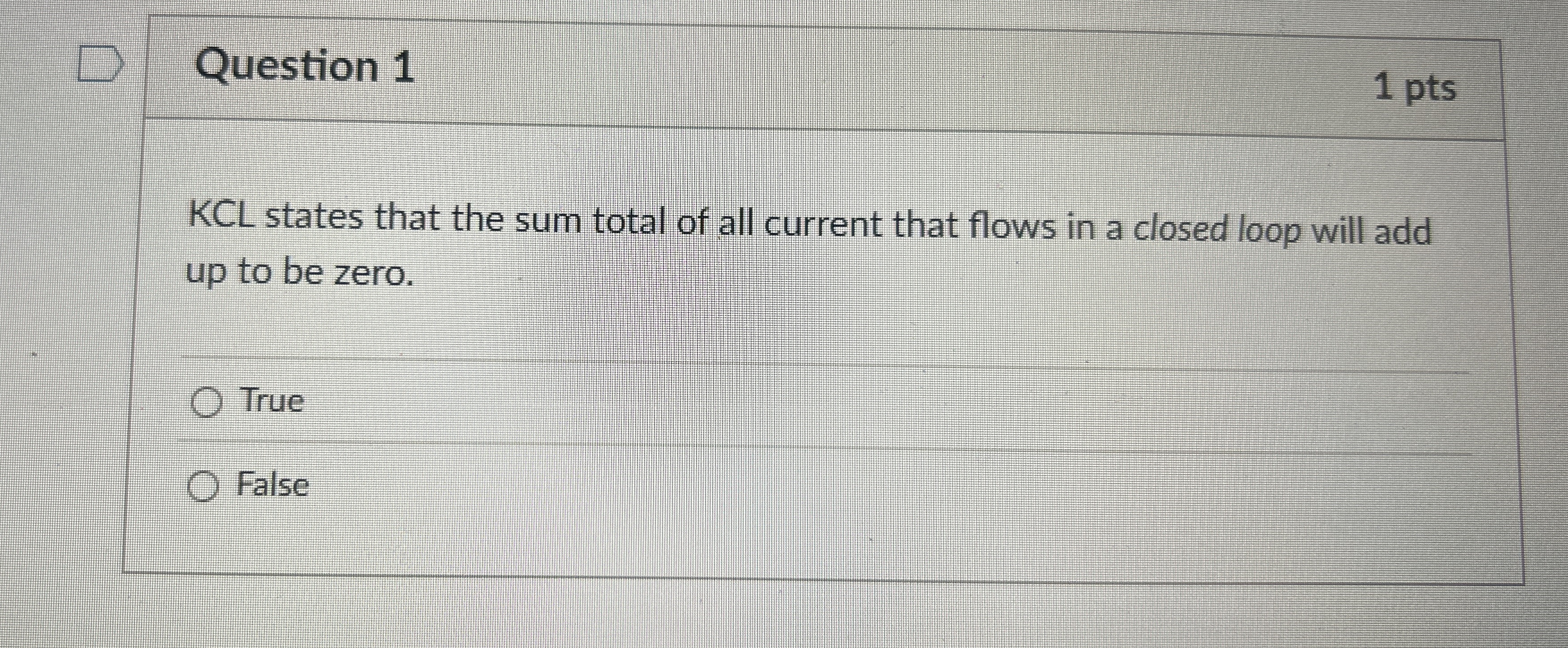 Question 1 1 pts KCL states that the sum total of