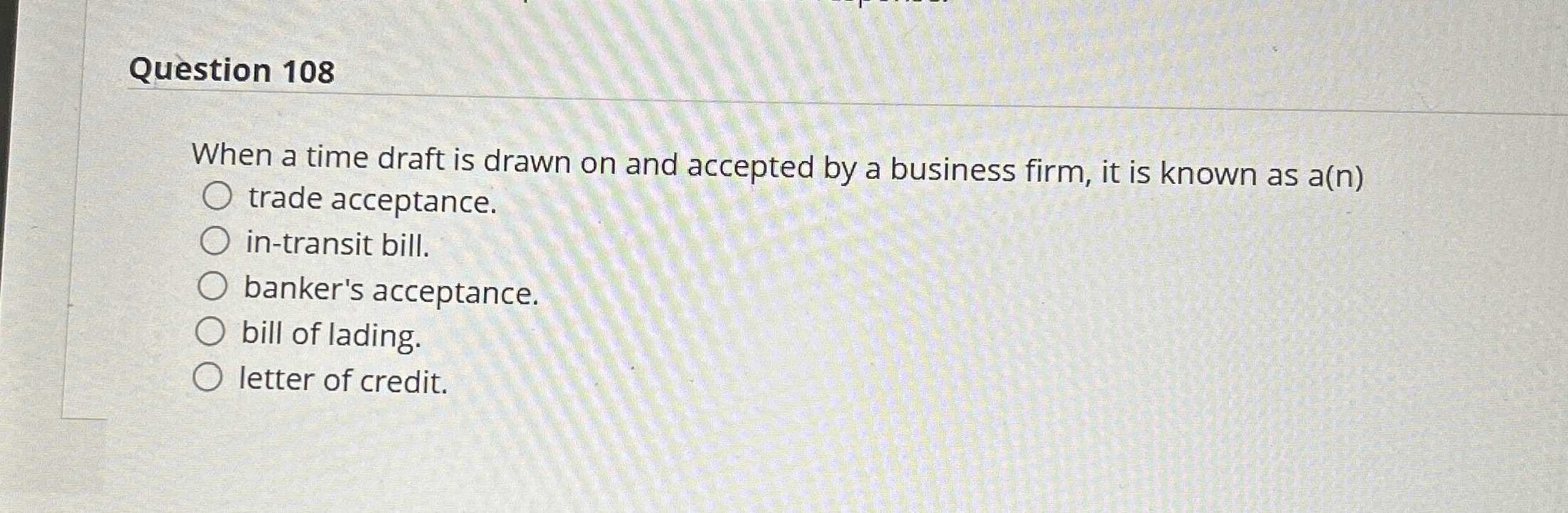 Question 1 0 8 When a time draft is drawn on and