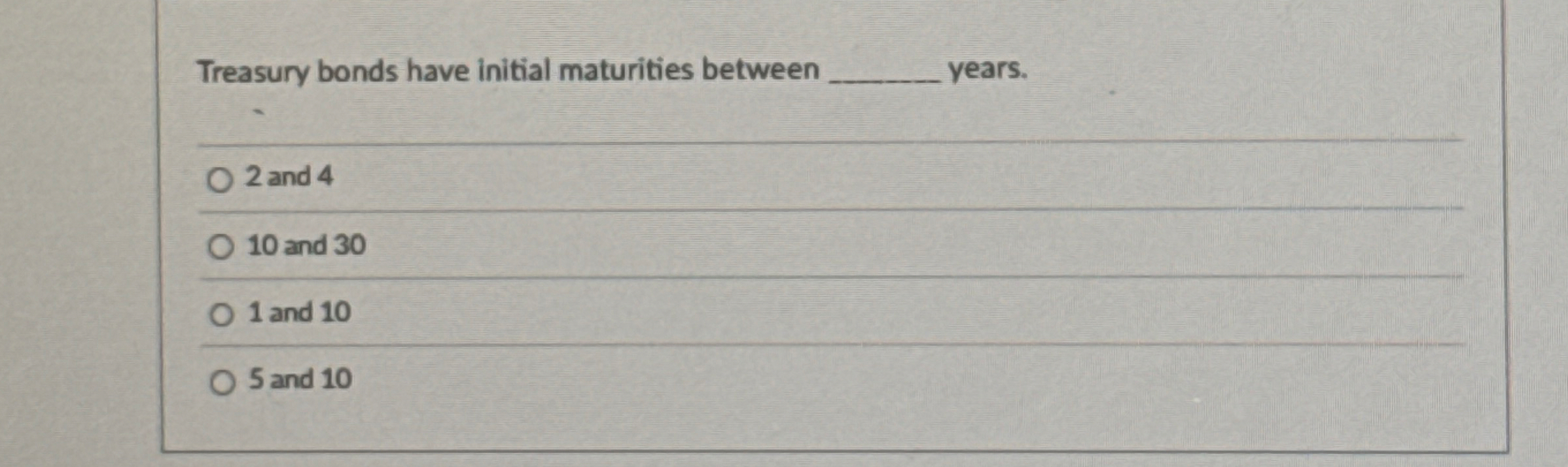 Treasury bonds have initial maturities between