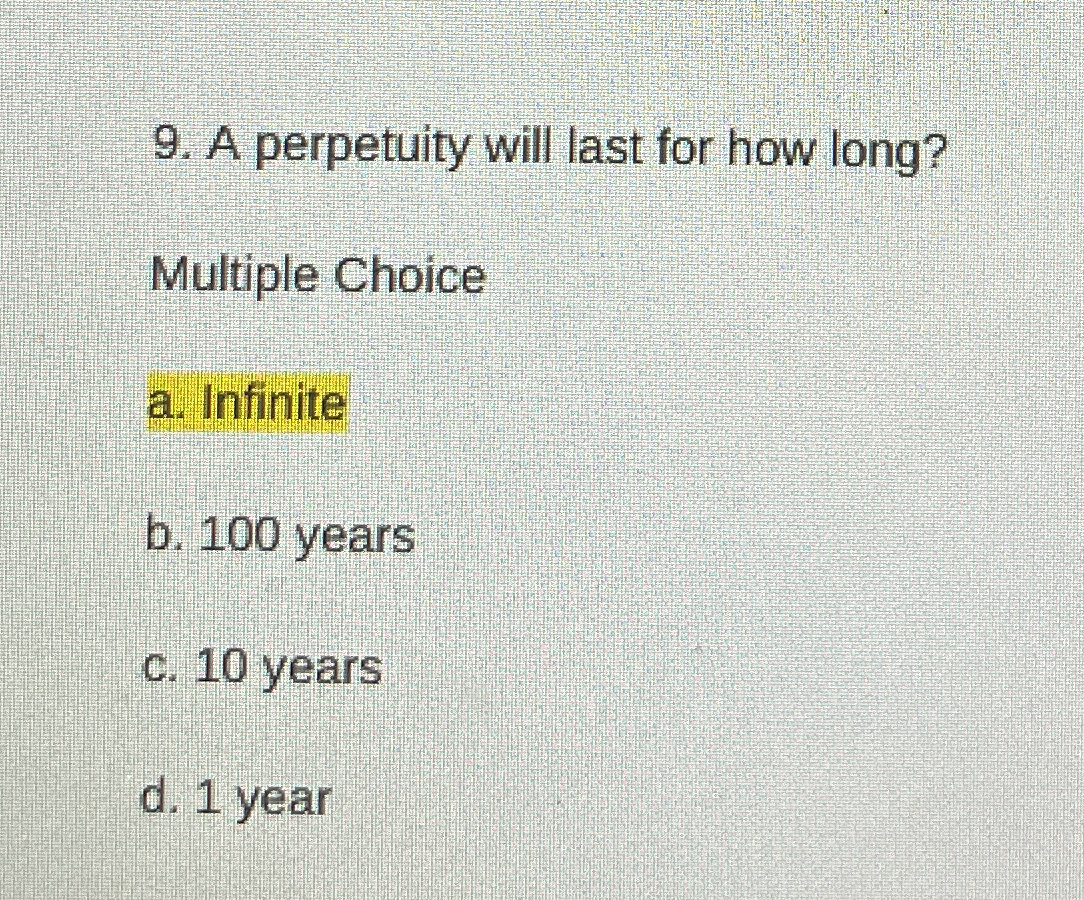 A perpetuity will last for how long? Multiple