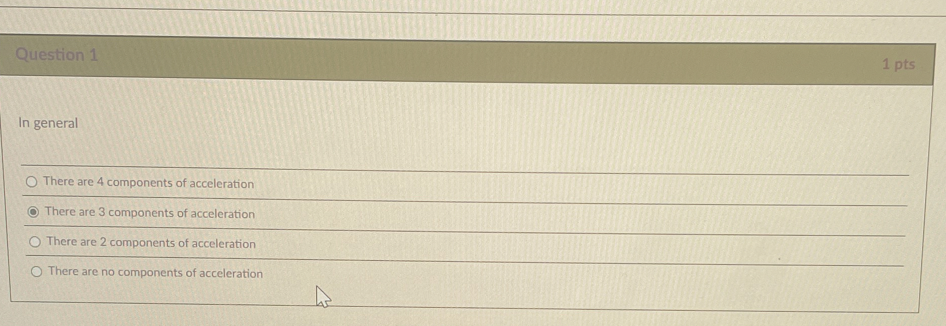 Question 1 1 pts In general There are 4