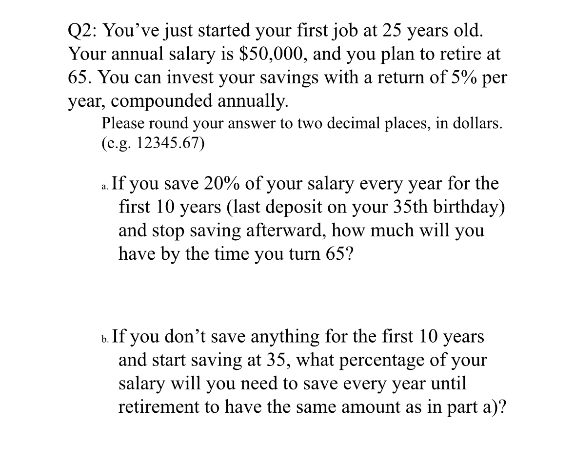 Q 2 : You've just started your first job at 2 5
