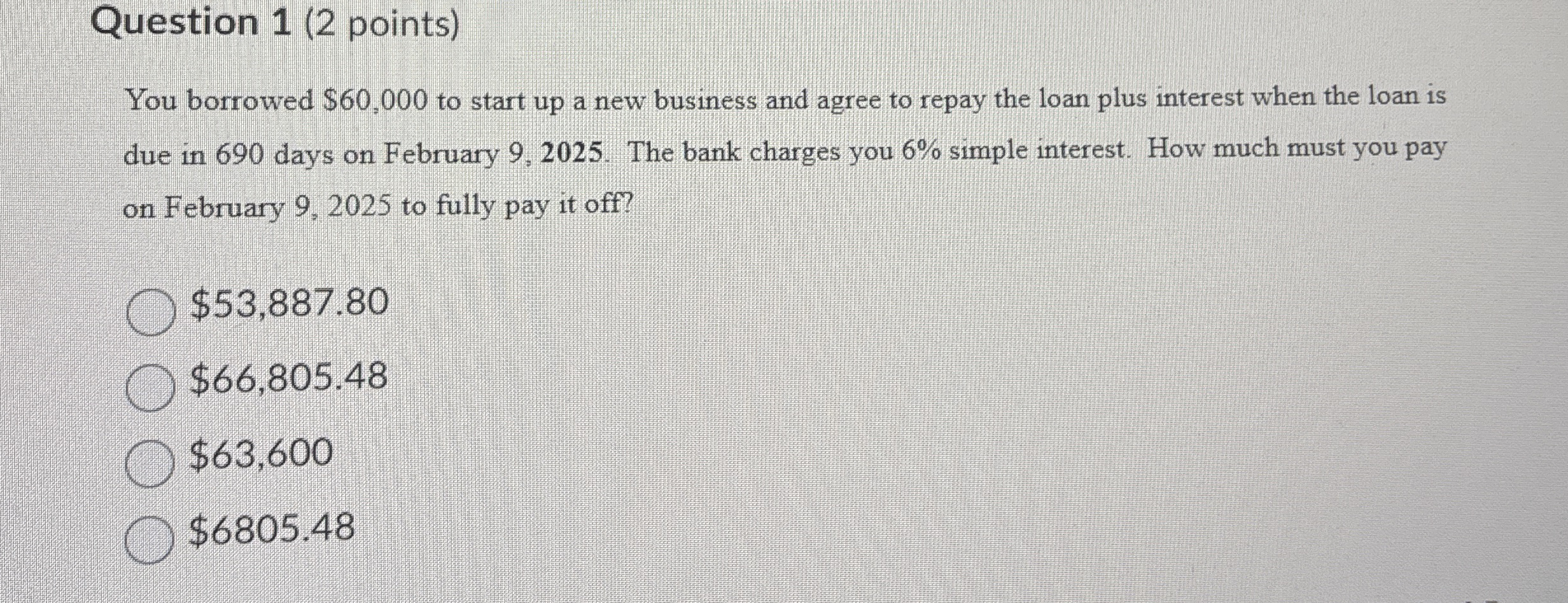 Question 1 ( 2 points ) You borrowed $ 6 0 , 0 0