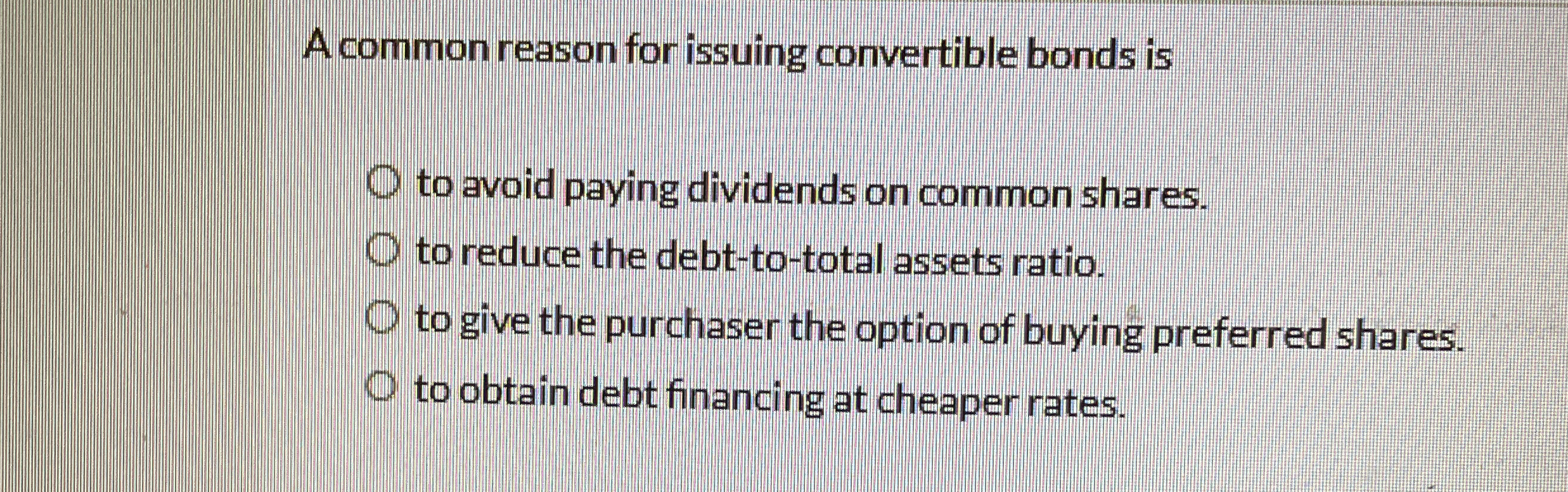 A common reason for issuing convertible bonds is