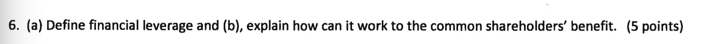 6 . ( a ) Define financial leverage and ( b ) ,