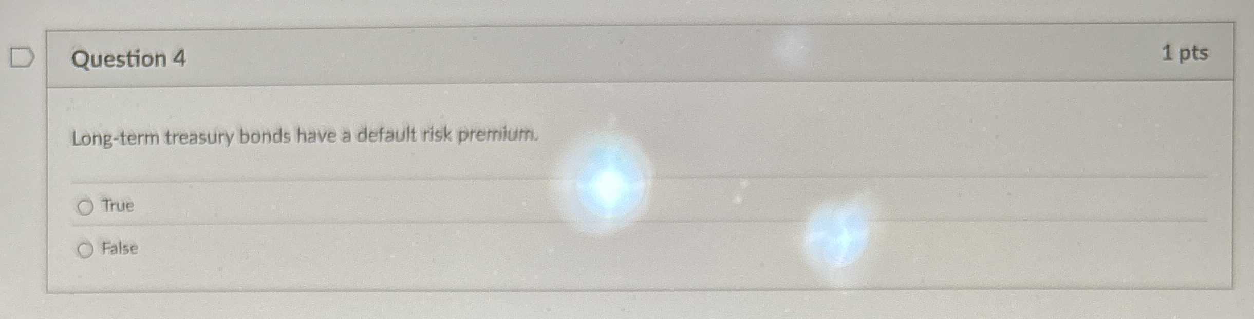 Question 4 1 pts Long - term treasury bonds have