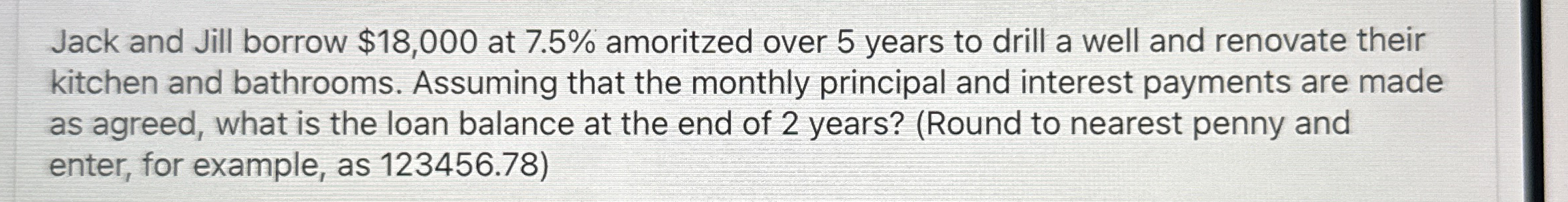 Jack and Jill borrow $ 1 8 , 0 0 0 at 7 . 5 %