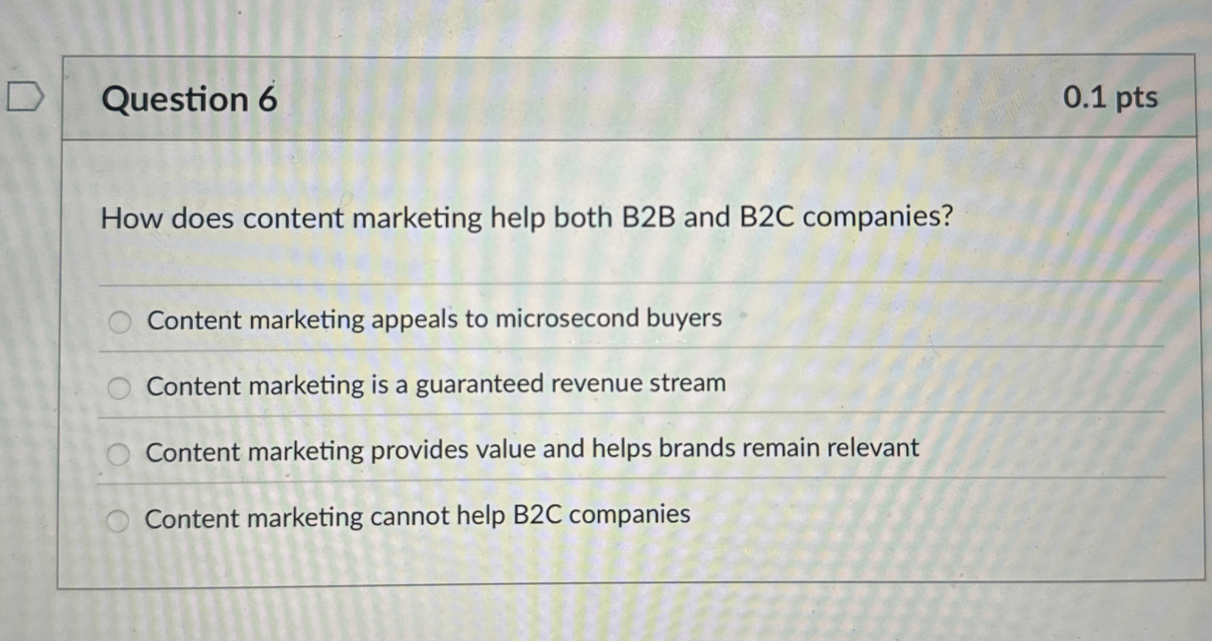 Question 6 0 . 1 pts How does content marketing