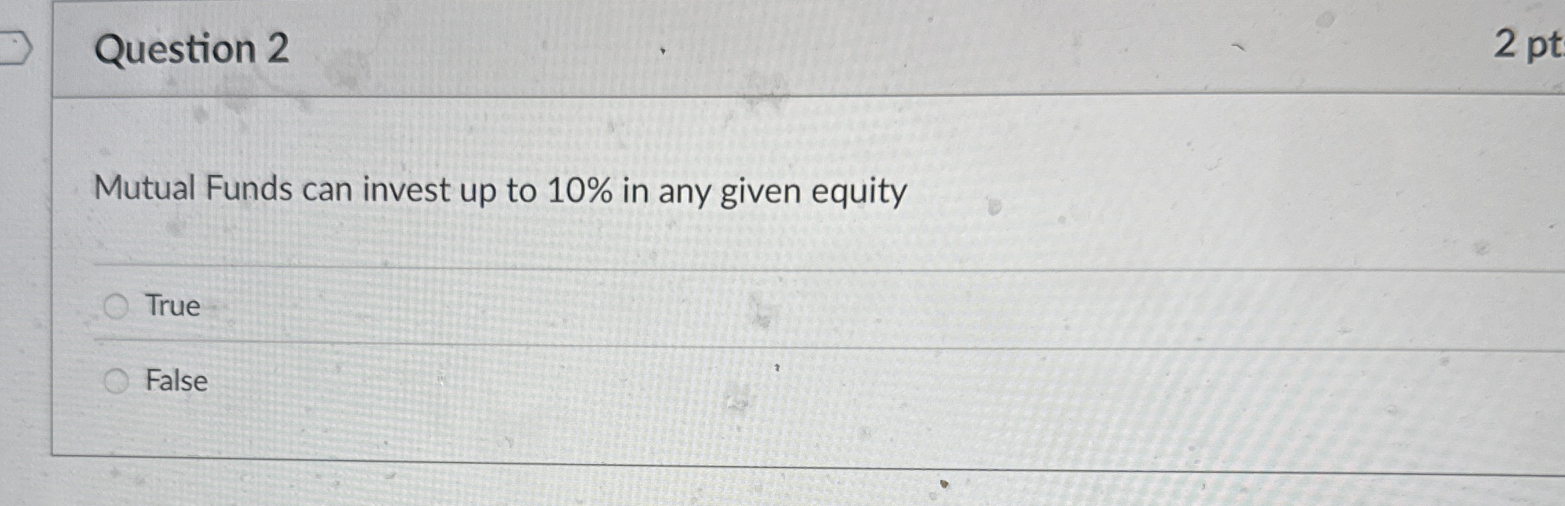 Question 2 Mutual Funds can invest up to 1 0 % in