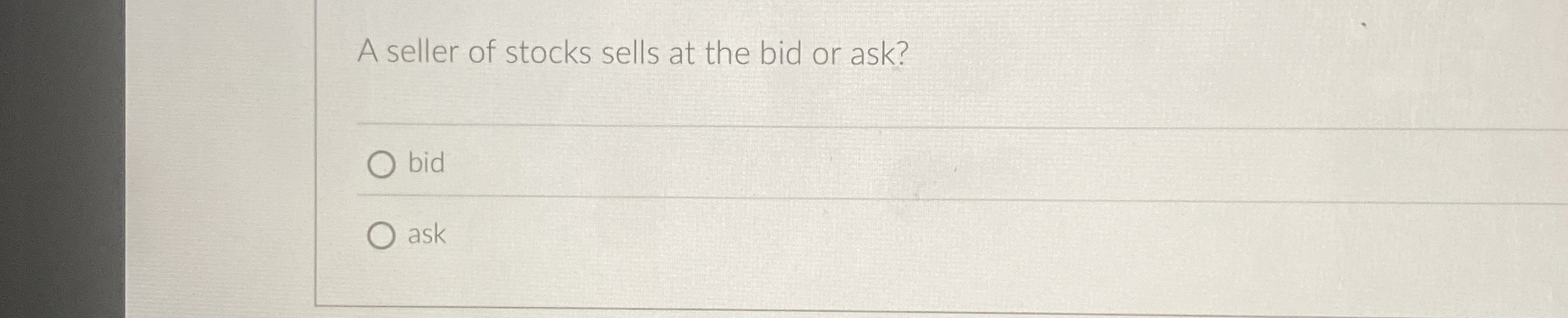 A seller of stocks sells at the bid or ask? bid