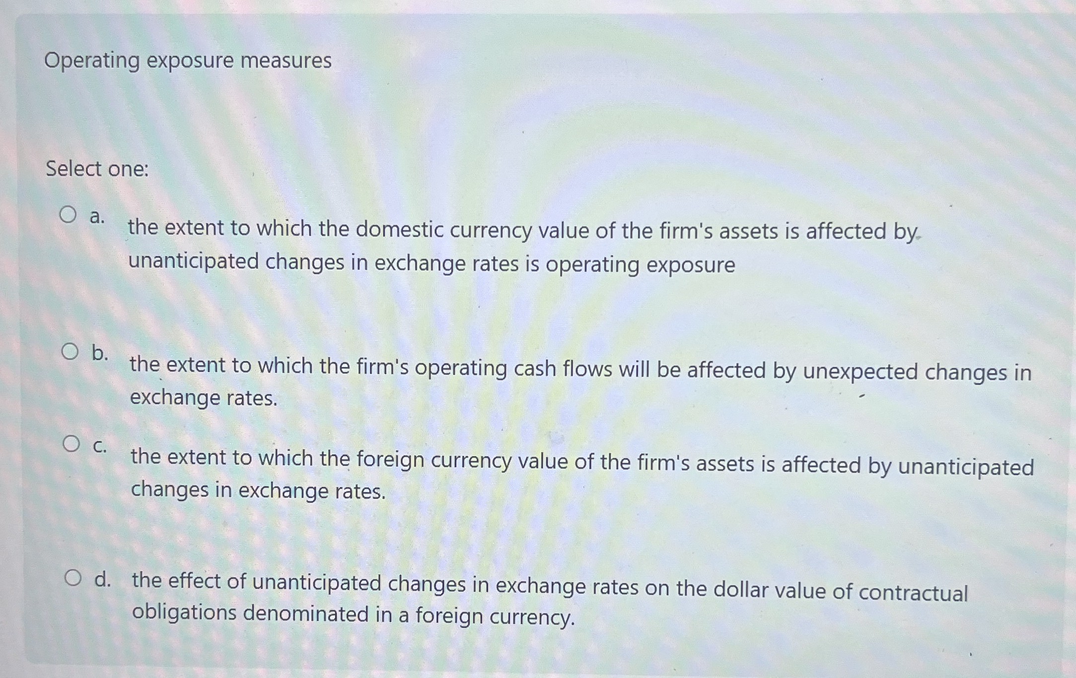 Operating exposure measures Select one: a . the