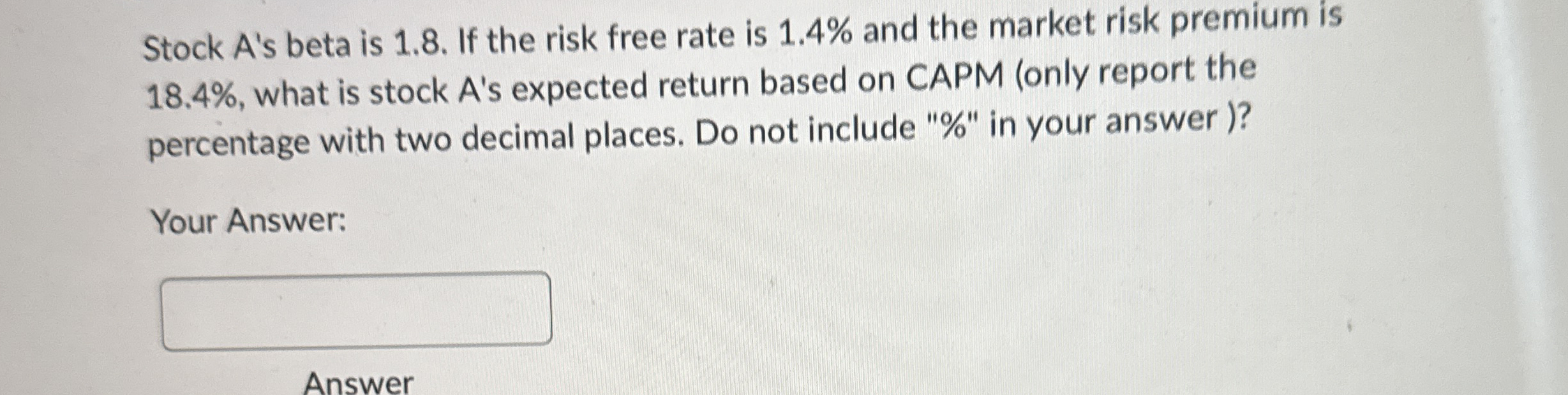 Stock A ' s beta is 1 . 8 . If the risk free rate