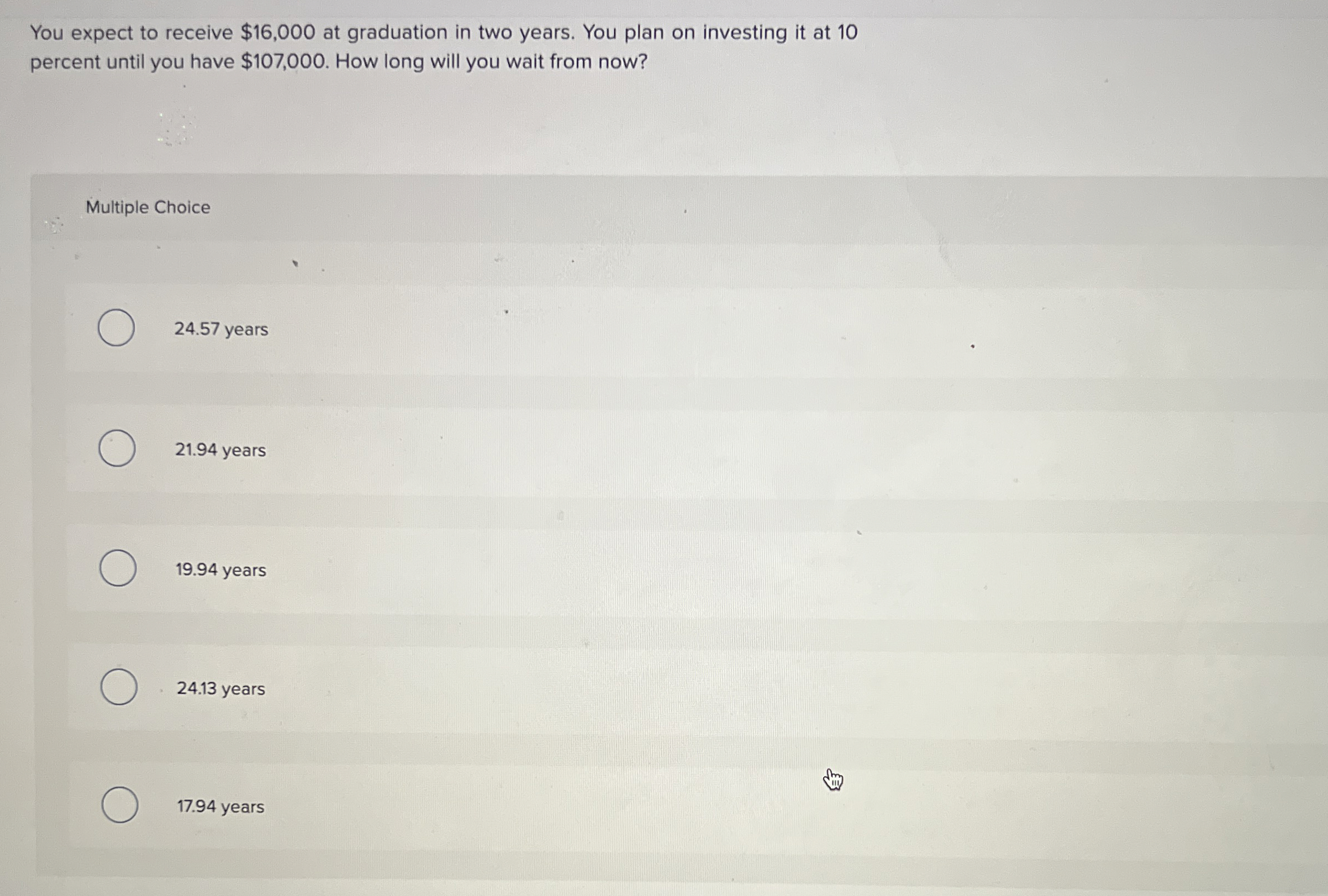 You expect to receive $ 1 6 , 0 0 0 at graduation
