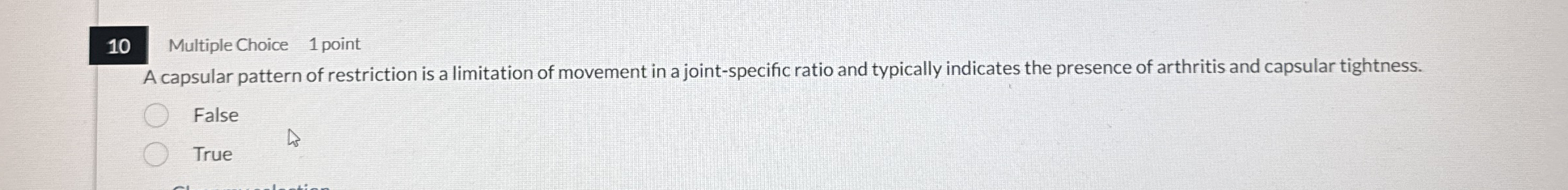 1 0 Multiple Choice 1 point A capsular pattern of