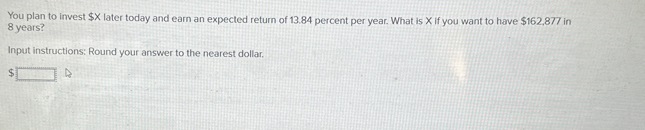 You plan to invest $ x later today and earn an