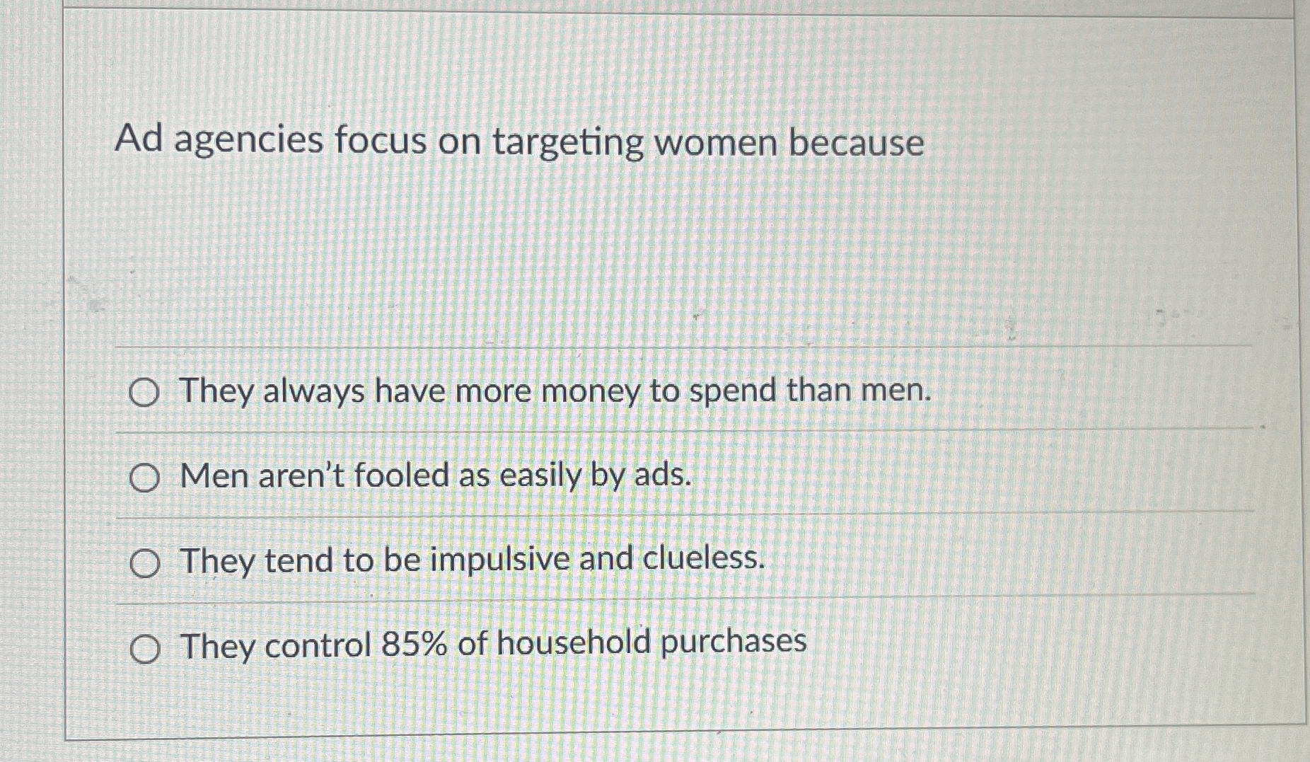 Ad agencies focus on targeting women because They