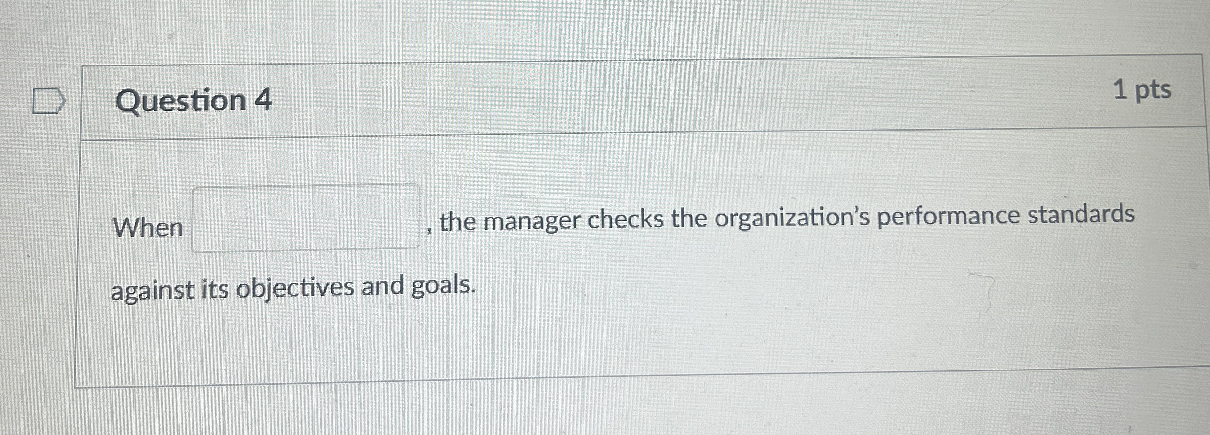 Question 4 1 pts When the manager checks the