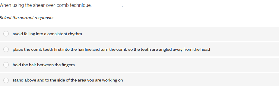 answer When using the shear-over-comb technique,
