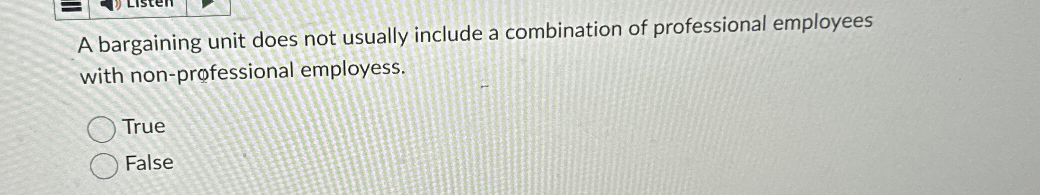 A bargaining unit does not usually include a