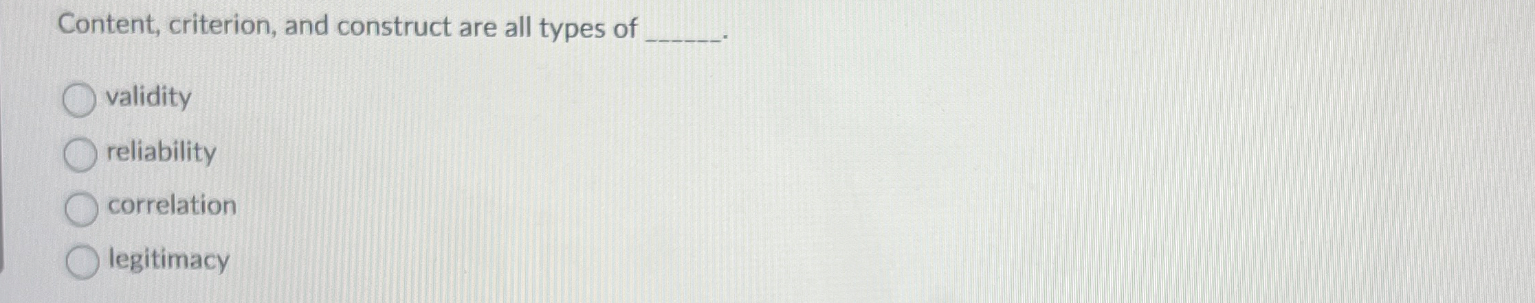Content, criterion, and construct are all types