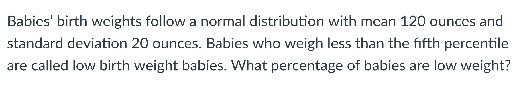 answer Babies' birth weights follow a normal