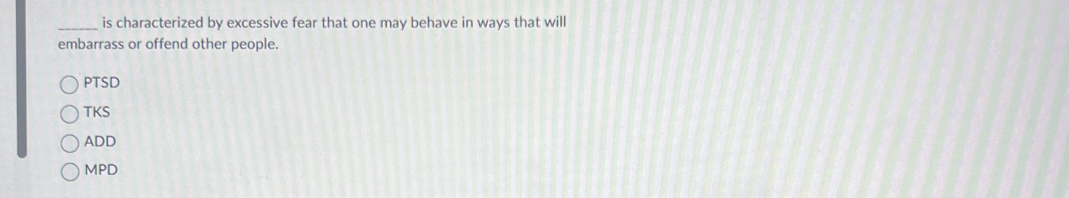 q , is characterized by excessive fear that one