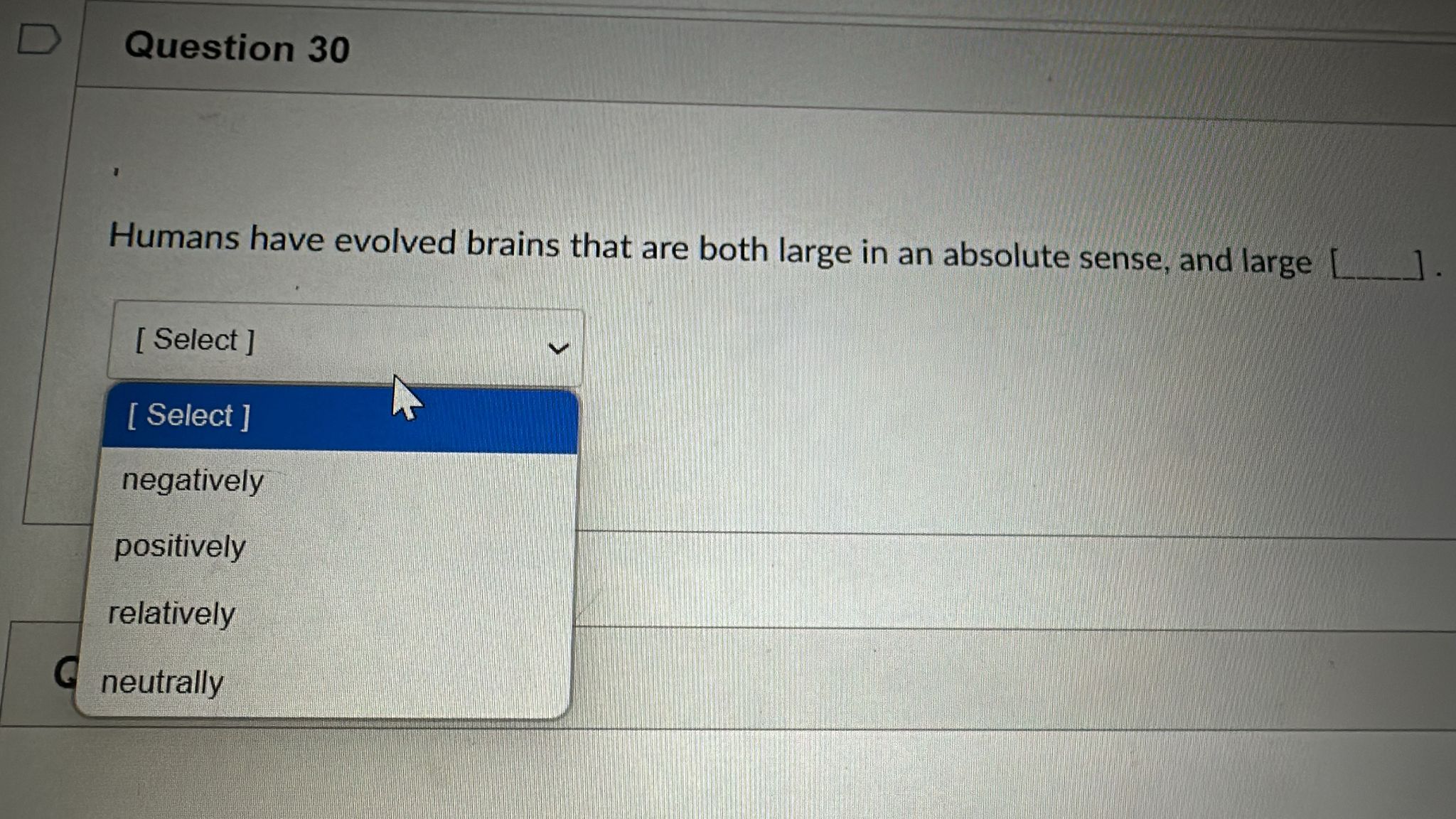 answer D Question 30 Humans have evolved brains