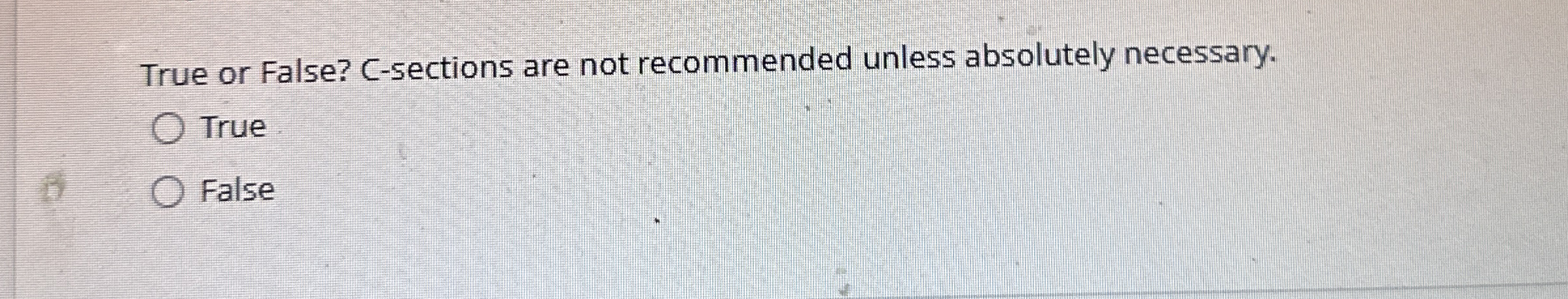 True or False? C - sections are not recommended