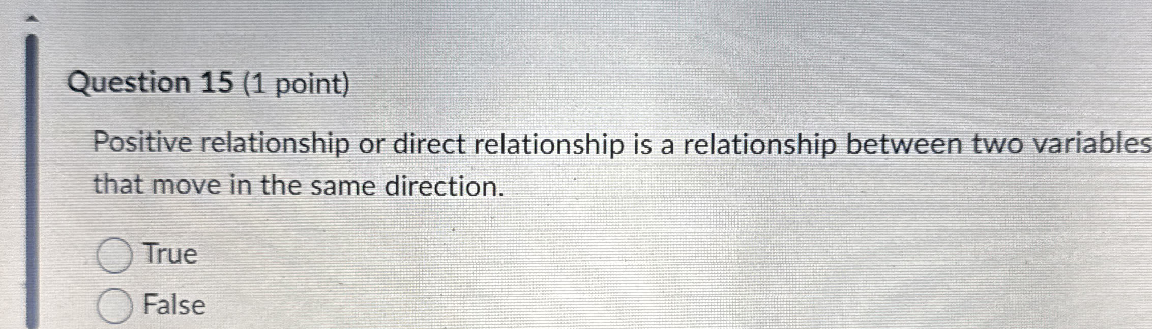 Question 1 5 ( 1 point ) Positive relationship or