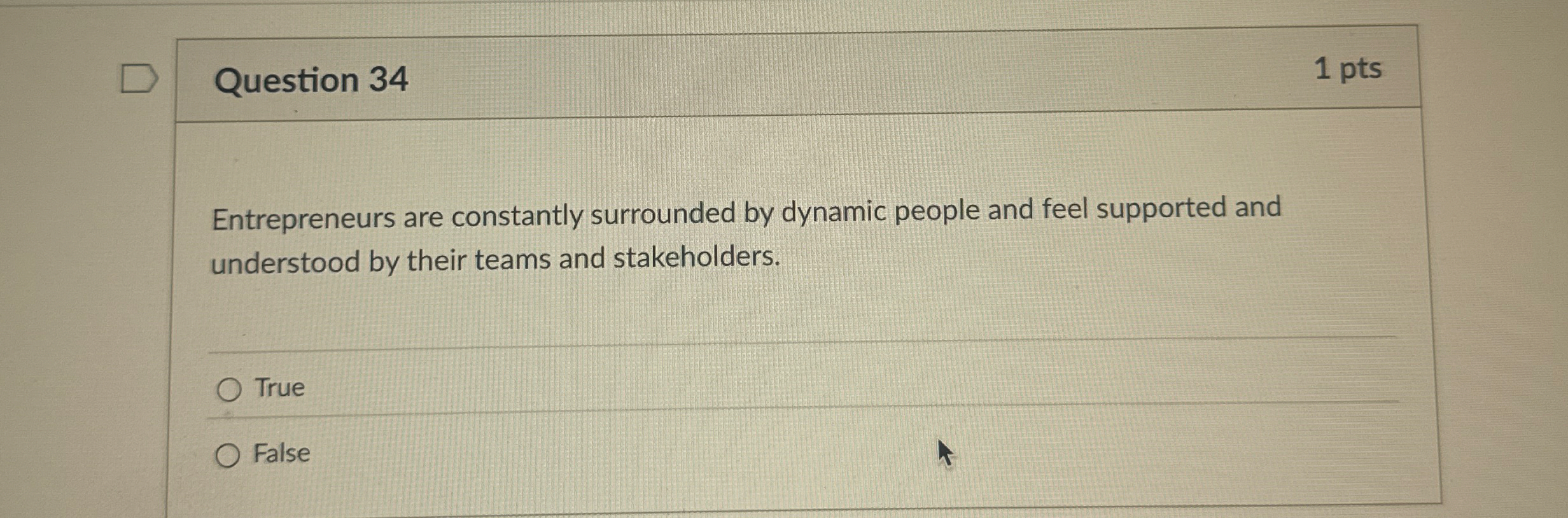 Question 3 4 1 pts Entrepreneurs are constantly